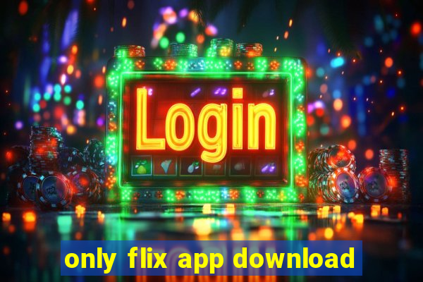 only flix app download